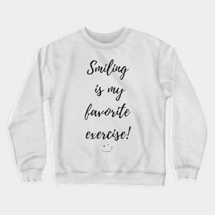 Smiling is my favorite exercise Crewneck Sweatshirt